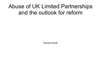 Abuse of UK Limited Partnerships  and the outlook for reform  Richard Smith  Beanfeast for