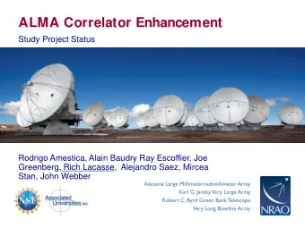 ALMA Correlator Enhancement  Study Project Status  Rodrigo Amestica, Alain Baudry Ray Escoffier,