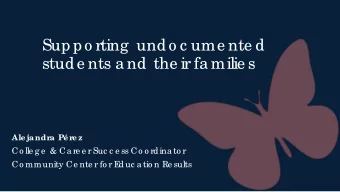 Suppo rting  undo c ume nte d  stude nts a nd the ir fa milie s  Ale jandr  a P r  e z  Co lle g