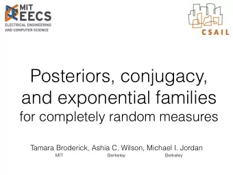 Posteriors, conjugacy,  and exponential families  for completely random measures  Tamara Broderick,