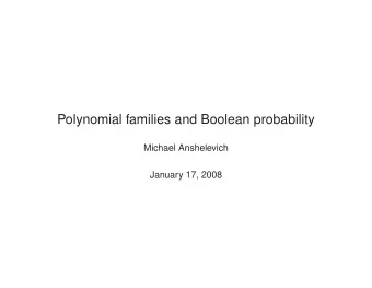 Polynomial families and Boolean probability  Michael Anshelevich  January 17, 2008 Derivative: ( x