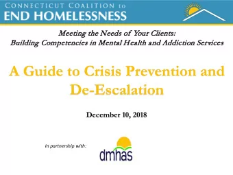 A Guide to Crisis Prevention and  De-Escalation  December 10, 2018  In partnership with:  House