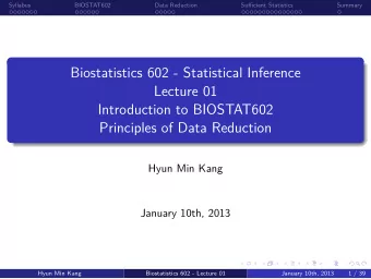 Principles of Data Reduction  Introduction to BIOSTAT602  Lecture 01  Biostatistics 602 -