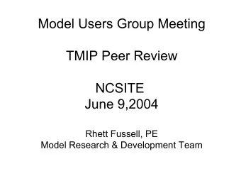 Model Users Group Meeting  TMIP Peer Review  NCSITE  June 9,2004  Rhett Fussell, PE  Model Research