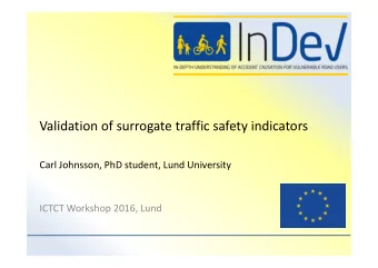 Validation of surrogate traffic safety indicators  Carl Johnsson, PhD student, Lund University