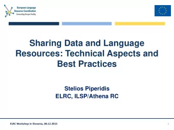 Resources: Technical Aspects and  Best Practices  Stelios Piperidis  ELRC, ILSP/Athena RC  ELRC