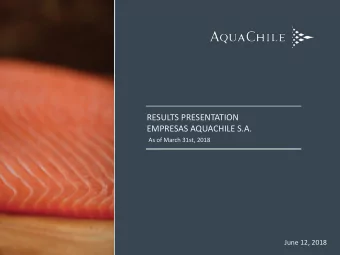 EMPRESAS AQUACHILE S.A.  As of March 31st, 2018  June 12, 2018  Highlights  Financial Review