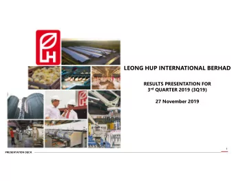 LEONG HUP INTERNATIONAL BERHAD  RESULTS PRESENTATION FOR 3 rd QUARTER 2019 (3Q19)  27 November 2019