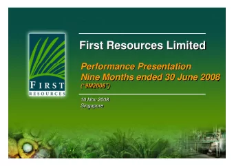 First Resources Limited  First Resources Limited  P  Performance Presentation  f  P  t ti  Nine