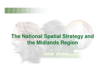 The National Spatial Strategy and  the Midlands Region  NSS Core Messages.  Better spread of