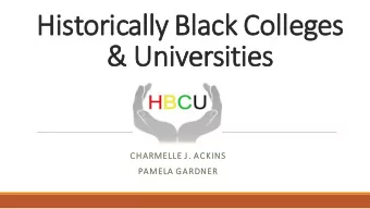 &amp; Universities  CHARMELLE J. ACKINS  PAMELA GARDNER  WHAT IS  S A  A HIST  STORICALLY BLAC  ACK
