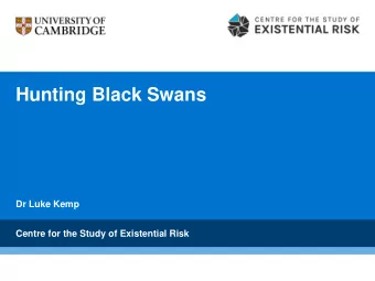 Hunting Black Swans  Dr Luke Kemp  Centre for the Study of Existential Risk  We suck at prediction.