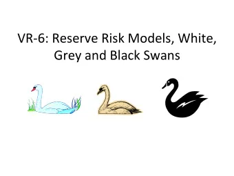 VR-6:  Reserve  Risk  Models,  White,    Grey  and  Black  Swans