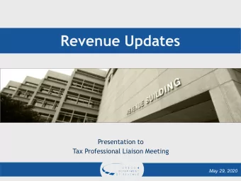 Revenue Updates  Presentation to  Tax Professional Liaison Meeting  May 29, 2020  Agenda