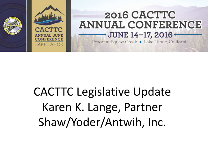 cacttc legislative update karen k lange partner shaw