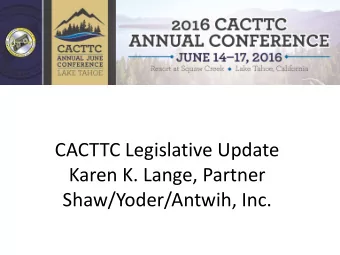 CACTTC Legislative Update  Karen K. Lange, Partner  Shaw/Yoder/Antwih, Inc.  2016 . So Far  TOP