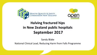 September 2017  Sandy Blake  National Clinical Lead, Reducing Harm from Falls Programme  Health