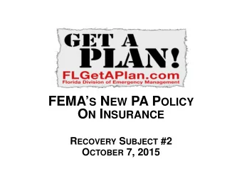 FEMA S N EW PA P OLICY O N I NSURANCE R ECOVERY S UBJECT #2 O CTOBER 7, 2015 I NTRODUCTION