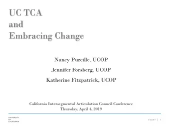 UC TCA  and  Embracing Change  Nancy Purcille, UCOP  Jennifer Forsberg, UCOP  Katherine