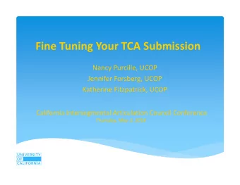 Fine Tuning Your TCA Submission Nancy Purcille, UCOP Jennifer Forsberg, UCOP Katherine Fitzpatrick,