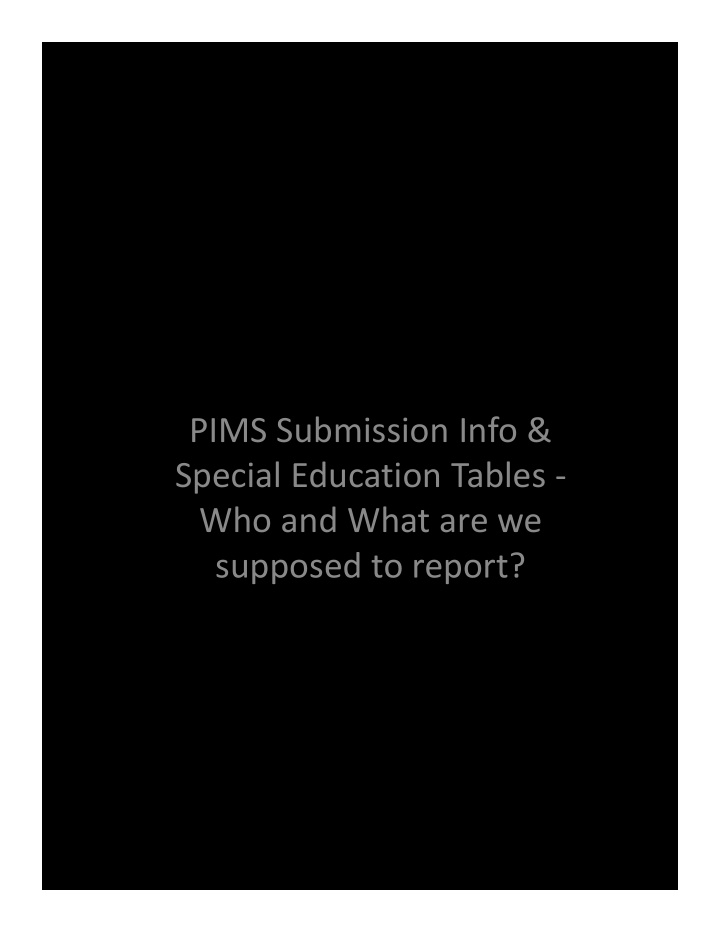 pims submission info special education tables who and