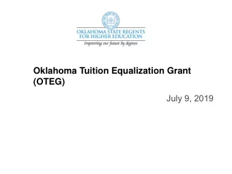 Oklahoma Tuition Equalization Grant  (OTEG)  July 9, 2019  Oklahoma Tuition Equalization Grant