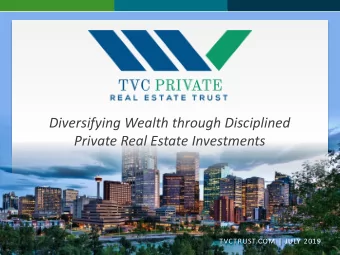 Diversifying Wealth through Disciplined  Private Real Estate Investments  TVCTRUST.COM | JULY 2019