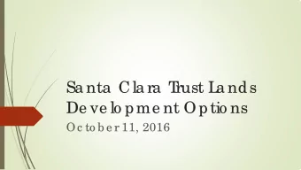 Sa nta  Cla ra  T  rust L  a nds  De ve lo pme nt Optio ns  Oc to b e r 11, 2016  Sta nda rdize d L
