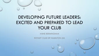 DEVELOPING FUTURE LEADERS:  EXCITED AND PREPARED TO LEAD  YOUR CLUB  ANNE BERMINGHAM  ROTARY CLUB