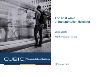 The next wave  of transportation ticketing  Stefan Jacobs  IMO Symposium, Vienna 15 th October 2015