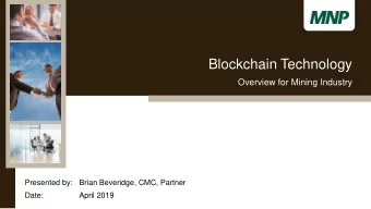 Blockchain Technology  Overview for Mining Industry  Presented by:  Brian Beveridge, CMC, Partner