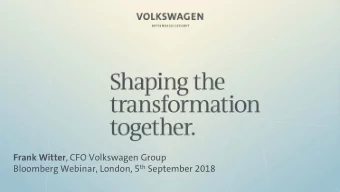 Frank Witter , CFO Volkswagen Group Bloomberg Webinar, London, 5 th September 2018  Disclaimer  The