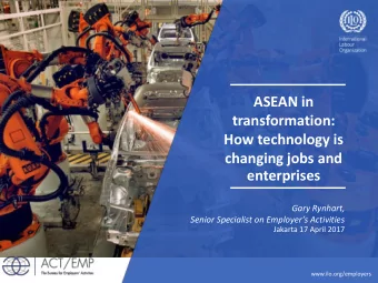 ASEAN in  transformation:  How technology is  changing jobs and  enterprises  Gary Rynhart,  Senior