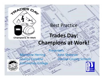Trades Day: Champions at Work! Presenters: Marianne Herring John Shannon Coastal Carolina Onslow