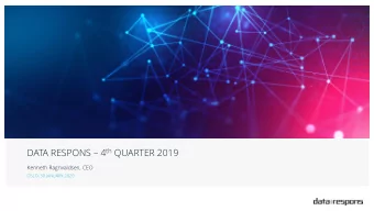 DATA RESPONS  4 th QUARTER 2019  Kenneth Ragnvaldsen, CEO  OSLO, 30 JANUARY 2020  AGENDA Q4