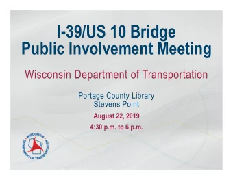I-39/US 10 Bridge  Public Involvement Meeting  Wisconsin Department of Transportation  Portage