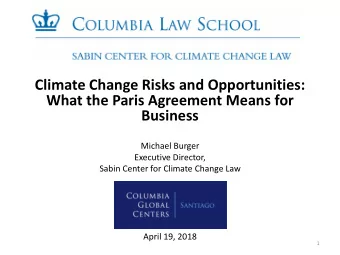 Climate Change Risks and Opportunities:  What the Paris Agreement Means for  Business  Michael