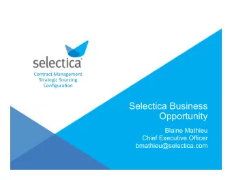 Selectica Business  Opportunity  Blaine Mathieu  Chief Executive Officer  bmathieu@selectica.com