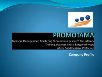 Company Profile  Company Profile PROMOTAMA is one of the consultant  and agency who focus on: