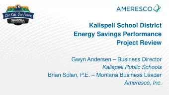 Kalispell School District  Energy Savings Performance  Project Review  Gwyn Andersen  Business