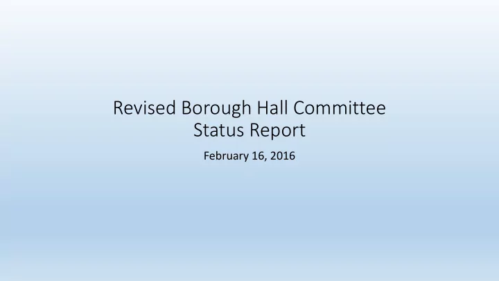 revised borough hall committee status report