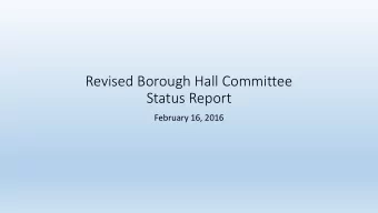 Revised Borough Hall Committee  Status Report  February 16, 2016  Age  genda  Revised Borough