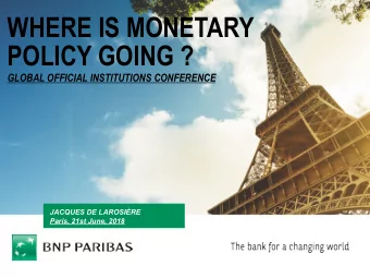WHERE IS MONETARY  POLICY GOING ? GLOBAL OFFICIAL INSTITUTIONS CONFERENCE JACQUES DE LAROSIRE