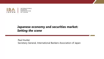 Setting the scene  Paul Hunter  Secretary General, International Bankers Association of Japan  The