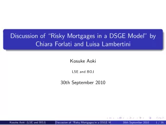 Discussion of Risky Mortgages in a DSGE Model by  Chiara Forlati and Luisa Lambertini  Kosuke