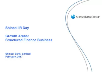 Shinsei IR Day  Growth Areas:  Structured Finance Business  Shinsei Bank, Limited  February, 2017