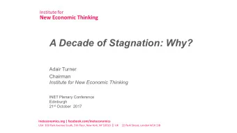A Decade of Stagnation: Why?  Adair Turner  Chairman  Institute for New Economic Thinking  INET