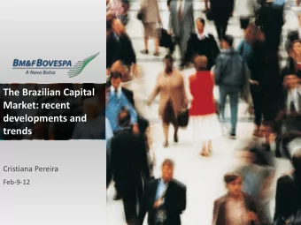 Market: recent  developments and  trends  Cristiana Pereira  Feb-9-12  The Brazilian exchange has