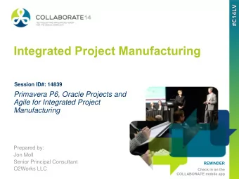 Integrated Project Manufacturing  Session ID#: 14839  Primavera P6, Oracle Projects and  Agile for