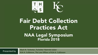 Fair Debt Collection  Practices Act  NAA Legal Symposium  Florida 2018  Mark N. Tschetter,